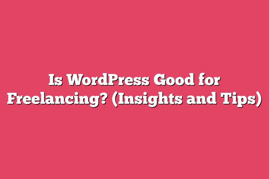 Is WordPress Good for Freelancing? (Insights and Tips)